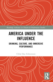 America Under the Influence (Drinking, Culture, and Immersive Performance) by Chloë Rae Edmonson, 9781032277639