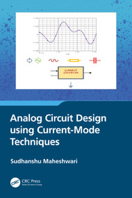 Analog Circuit Design using Current-Mode Techniques by Sudhanshu Maheshwari, 9781032516134
