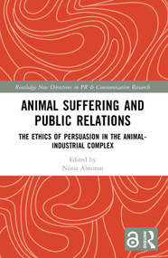Animal Suffering and Public Relations (The Ethics of Persuasion in the Animal-Industrial Complex) by Núria Almiron, 9781032348377