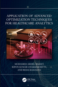 Application of Advanced Optimization Techniques for Healthcare Analytics by Mohamed Abdel-Basset, Ripon K. Chakrabortty, Reda Mohamed, 9781032351582