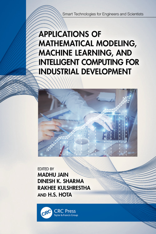 Applications of Mathematical Modeling, Machine Learning, and Intelligent Computing for Industrial Development by Madhu Jain, Dinesh K Sharma, Rakhee Kulshrestha, H.S. Hota, 9781032479293
