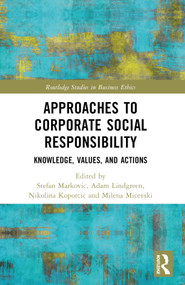 Approaches to Corporate Social Responsibility (Knowledge, Values, and Actions) by Stefan Markovic, Adam Lindgreen, Nikolina Koporcic, Milena Micevski, 9781032187082