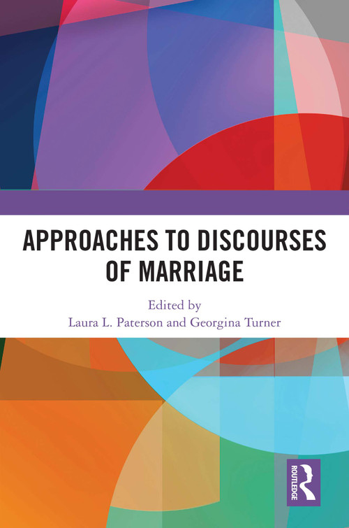 Approaches to Discourses of Marriage by Laura L. Paterson, Georgina Turner, 9781032462554
