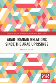 Arab-Iranian Relations Since the Arab Uprisings - 9781032386553 by Mahjoob Zweiri, 9781032386553