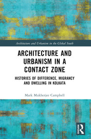 Architecture and Urbanism in a Contact Zone (Histories of Difference, Migrancy and Dwelling in Kolkata) by Mark Mukherjee Campbell, 9781032550497