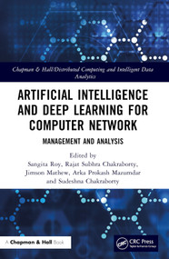 Artificial Intelligence and Deep Learning for Computer Network (Management and Analysis) by Sangita Roy, Rajat Subhra Chakraborty, Jimson Mathew, Arka Prokash Mazumdar, Sudeshna Chakraborty, 9781032461380
