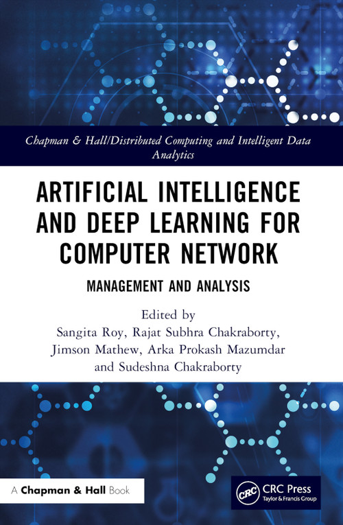Artificial Intelligence and Deep Learning for Computer Network (Management and Analysis) by Sangita Roy, Rajat Subhra Chakraborty, Jimson Mathew, Arka Prokash Mazumdar, Sudeshna Chakraborty, 9781032461380