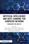 Artificial Intelligence and Deep Learning for Computer Network (Management and Analysis) by Sangita Roy, Rajat Subhra Chakraborty, Jimson Mathew, Arka Prokash Mazumdar, Sudeshna Chakraborty, 9781032461380