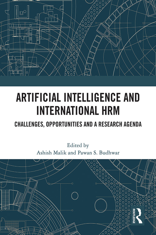 Artificial Intelligence and International HRM (Challenges, Opportunities and a Research Agenda) by Ashish Malik, Pawan Budhwar, 9781032454542