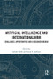 Artificial Intelligence and International HRM (Challenges, Opportunities and a Research Agenda) by Ashish Malik, Pawan Budhwar, 9781032454542