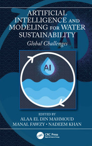 Artificial Intelligence and Modeling for Water Sustainability (Global Challenges) by Alaa El Din Mahmoud, Manal Fawzy, Nadeem Ahmad Khan, 9781032197074