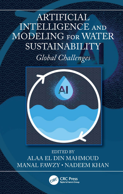 Artificial Intelligence and Modeling for Water Sustainability (Global Challenges) by Alaa El Din Mahmoud, Manal Fawzy, Nadeem Ahmad Khan, 9781032197074