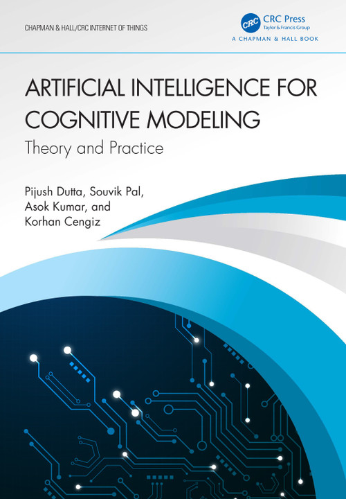 Artificial Intelligence for Cognitive Modeling (Theory and Practice) by Pijush Dutta, Souvik Pal, Asok Kumar, Korhan Cengiz, 9781032461397