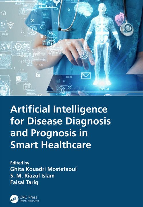 Artificial Intelligence for Disease Diagnosis and Prognosis in Smart Healthcare by Ghita Kouadri Mostefaoui, S. M. Riazul Islam, Faisal Tariq, 9781032171265