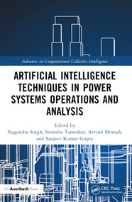 Artificial Intelligence Techniques in Power Systems Operations and Analysis by Nagendra Singh, Sitendra Tamrakar, Arvind Mewada, Sanjeev Kumar Gupta, 9781032294926
