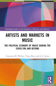 Artists and Markets in Music (The Political Economy of Music During the Covid Era and Beyond) by Cameron M. Weber, Ying Zhen, J.J. Arias, 9780367700386