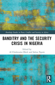Banditry and Security Crisis in Nigeria - 9781032395265 by Al Chukwuma Okoli, Saliou Ngom, 9781032395265