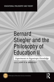 Bernard Stiegler and the Philosophy of Education II (Experiments in Negentropic Knowledge) by Joff P. N. Bradley, 9781032471785