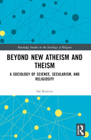 Beyond New Atheism and Theism (A Sociology of Science, Secularism, and Religiosity) - 9781032500942 by Sal Restivo, 9781032500942