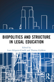 Biopolitics and Structure in Legal Education by Luca Siliquini-Cinelli, Thomas Giddens, 9781032006956