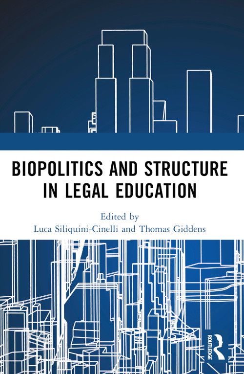 Biopolitics and Structure in Legal Education by Luca Siliquini-Cinelli, Thomas Giddens, 9781032006956
