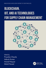 Blockchain, IoT, and AI Technologies for Supply Chain Management by Priyanka Chawla, Adarsh Kumar, Anand Nayyar, Mohd Naved, 9781032206417