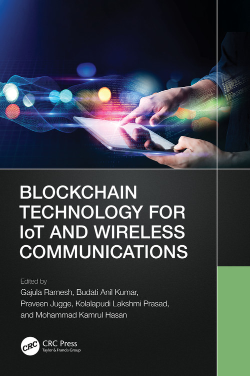 Blockchain Technology for IoT and Wireless Communications by Gajula Ramesh, Budati Anil Kumar, Praveen Jugge, Kolalapudi Lakshmi Prasad, Mohammad Kamrul Hasan, 9781032217857
