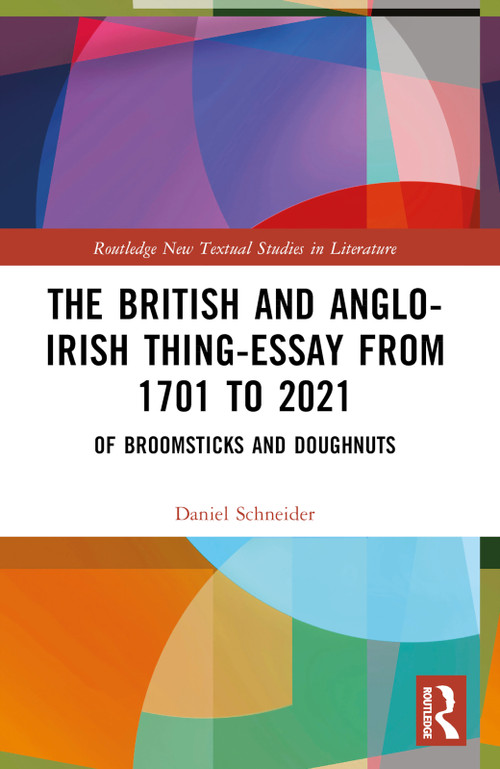 The British and Anglo-Irish Thing-Essay from 1701 to 2021 (Of Broomsticks and Doughnuts) by Daniel Schneider, 9781032374055
