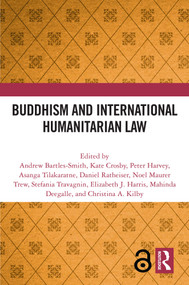 Buddhism and International Humanitarian Law by Andrew Bartles-Smith, Kate Crosby, Peter Harvey, Asanga Tilakaratne, Daniel Ratheiser, Noel Maurer Trew, Stefania Travagnin, Elizabeth J. Harris, Mahinda Deegalle, Christina A. Kilby, 9781032575506