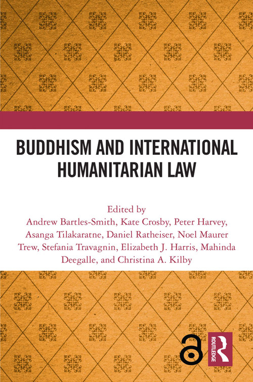 Buddhism and International Humanitarian Law by Andrew Bartles-Smith, Kate Crosby, Peter Harvey, Asanga Tilakaratne, Daniel Ratheiser, Noel Maurer Trew, Stefania Travagnin, Elizabeth J. Harris, Mahinda Deegalle, Christina A. Kilby, 9781032575506