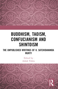 Buddhism, Taoism, Confucianism and Shintoism (The Unpublished Writings of K. Satchidananda Murty) by Ashok Vohra, Kotta Ramesh, 9781032575704