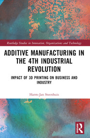 The Business of Additive Manufacturing (3D Printing and the 4th Industrial Revolution) by Harm-Jan Steenhuis, 9781032505732