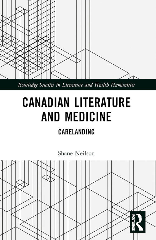 Canadian Literature and Medicine (Carelanding) by Shane Neilson, 9781032343075