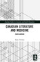 Canadian Literature and Medicine (Carelanding) by Shane Neilson, 9781032343075