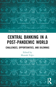 Central Banking in a Post-Pandemic World (Challenges, Opportunities, and Dilemmas) by Mustafa Yağcı, 9781032346717