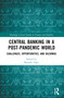 Central Banking in a Post-Pandemic World (Challenges, Opportunities, and Dilemmas) by Mustafa Yağcı, 9781032346717