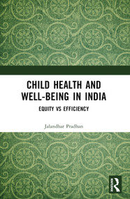 Child Health and Well-being in India (Equity vs Efficiency) - 9781032541280 by Jalandhar Pradhan, 9781032541280