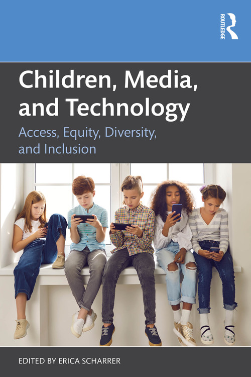 Children, Media, and Technology (Access, Equity, Diversity, and Inclusion) by Erica Scharrer, 9781032590530
