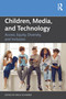 Children, Media, and Technology (Access, Equity, Diversity, and Inclusion) by Erica Scharrer, 9781032590530