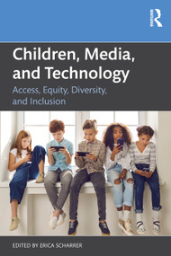 Children, Media, and Technology (Access, Equity, Diversity, and Inclusion) by Erica Scharrer, 9781032590530