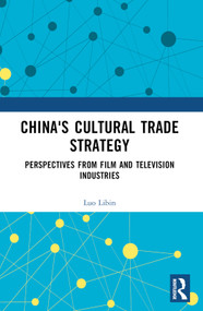 China's Cultural Trade Strategy (Perspectives from Film and Television Industries) by Luo Libin, 9781032544281