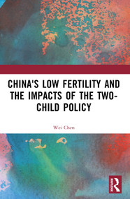 China's Low Fertility and the Impacts of the Two-Child Policy by Wei Chen, 9781032552354