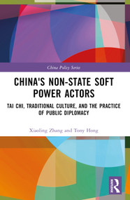 China's Non-State Soft Power Actors (Tai Chi, Traditional Culture, and the Practice of Public Diplomacy) - 9781032562865 by Xiaoling Zhang, Tony Hong, 9781032562865