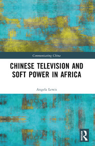 Chinese Television and Soft Power in Africa - 9781032328843 by Angela Lewis, 9781032328843