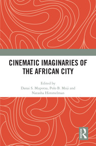 Cinematic Imaginaries of the African City by Danai S. Mupotsa, Polo B. Moji, Natasha Himmelman, 9781032533209