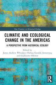 Climatic and Ecological Change in the Americas (A Perspective from Historical Ecology) by James Andrew Whitaker, Chelsey Geralda Armstrong, Guillaume Odonne, 9781032327433