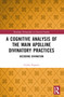 A Cognitive Analysis of the Main Apolline Divinatory Practices (Decoding Divination) by Giulia Frigerio, 9781032411538