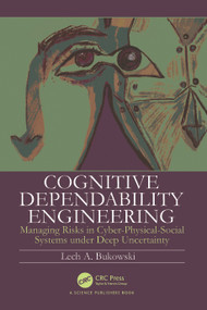 Cognitive Dependability Engineering (Managing Risks in Cyber-Physical-Social Systems under Deep Uncertainty) by Lech Bukowski, 9781032486178
