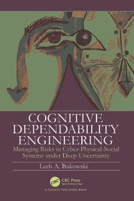 Cognitive Dependability Engineering (Managing Risks in Cyber-Physical-Social Systems under Deep Uncertainty) by Lech Bukowski, 9781032486178