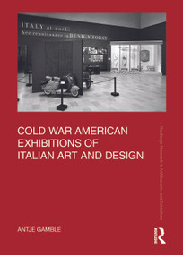 Cold War American Exhibitions of Italian Art and Design by Antje Gamble, 9781032209166